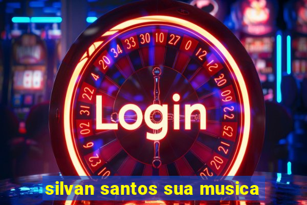 silvan santos sua musica